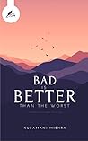 Bad Is Better Tha...