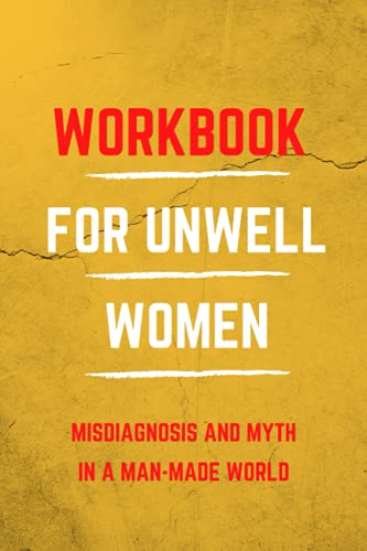WorkBook For Unwell Women: Misdiagnosis and Myth in a Man-Made World (Paperback)