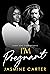 I'm Pregnant by Jasmine Carter I'm Pregnant by Jasmine Carter