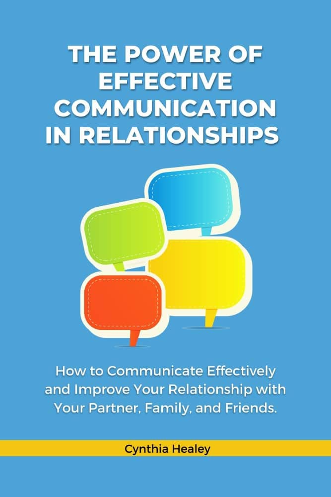 The Power of Effective Communication in Relationships : How to Communicate Effectively and Improve Your Relationship with Your Partner, Family, and Friends. (Kindle Edition)