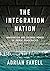 The Integration Nation by Adrian   Favell