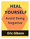 HEAL YOURSELF: Avoid Being Negative