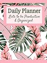 Daily Planner: Lists to be Productive & Organized