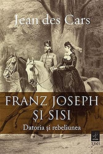 Franz Joseph Si Sisi. Datoria Si Rebeliunea (Paperback)