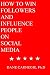 HOW TO WIN FOLLOWERS AND INFLUENCE PEOPLE ON SOCIAL MEDIA