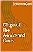 Dirge of the Awakened Ones by Benjamin Cain