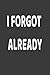 I Forgot Already