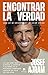 Encontrar la verdad: Cómo me he convertido en mi mejor versión (Alienta) (Spanish Edition)
