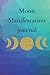 Moon Manifestation Journal:...