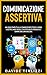 Comunicazione Assertiva: Un...