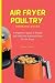 Air Fryer Poultry Cooking G...