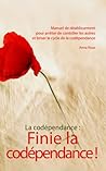La codépendance : Finie la codépendance !: Manuel de rétablissement pour arrêter de contrôler les autres et briser le cycle de la codépendance (French Edition)