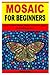 MOSAIC FOR BEGINNERS by Sarah Cain