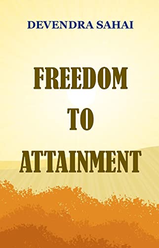FREEDOM TO ATTAINMENT (Kindle Edition)