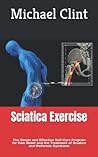 Sciatica Exercise: The Simple and Effective Self-Care Program for Pain Relief and the Treatment of Sciatica and Piriformis Syndrome