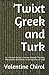 ’Twixt Greek and Turk: or, ...