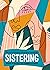 Sistering: The Art of Holding Close and Letting Go