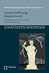 Soziale Hoffnung, Liberale Ironie: Zur Aktualitat Von Richard Rortys Politischem Denken (Staatsverstandnisse) (German Edition)