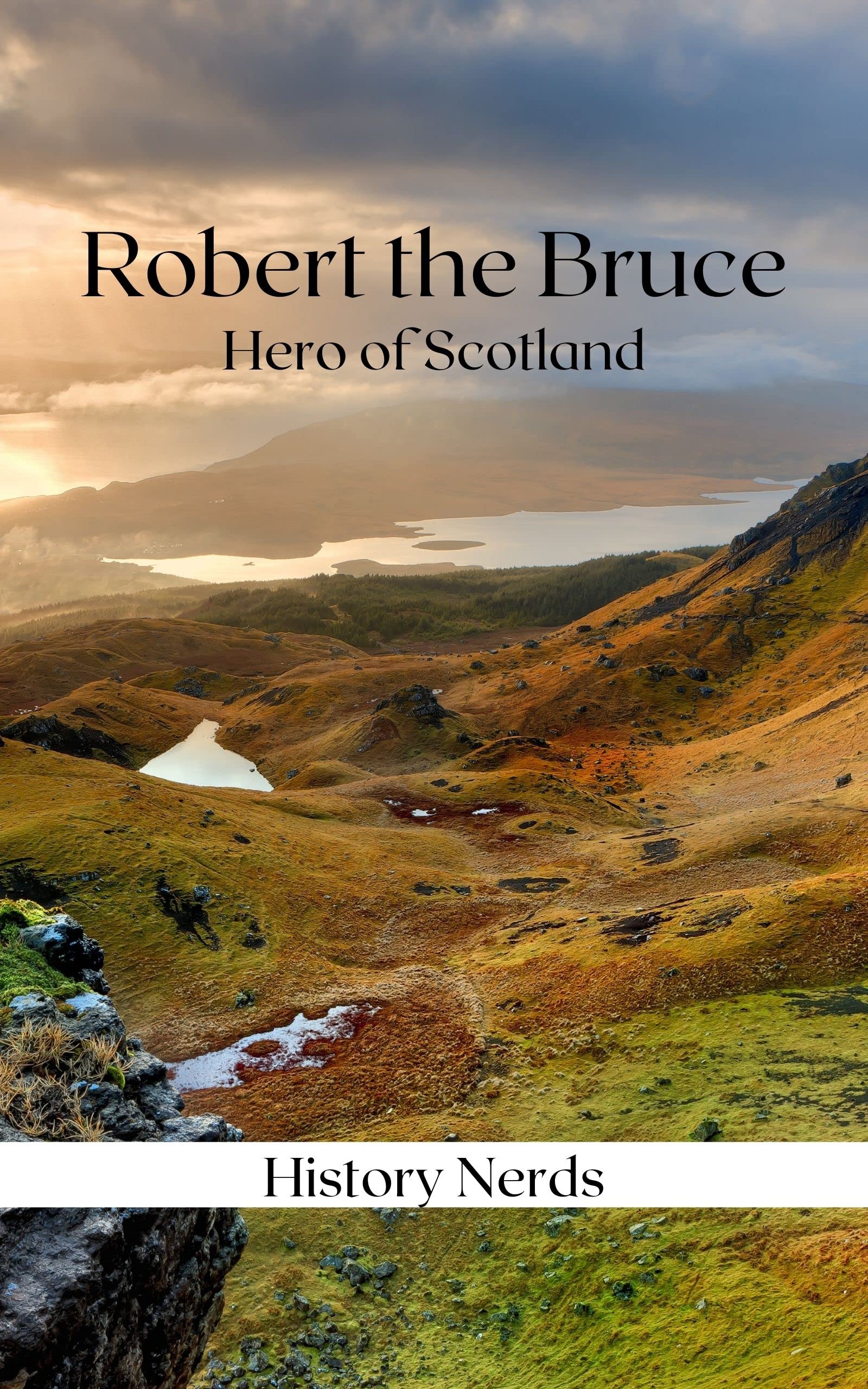 Robert the Bruce: Hero of Scotland (Scotland and its Heroes Book 1)