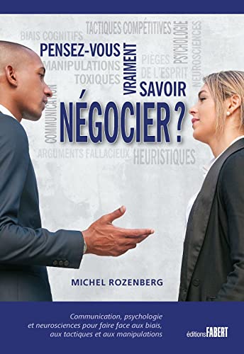 Pensez-vous vraiment savoir négocier ?: Communication, psychologie et neurosciences pour faire face aux biais, aux tactiques et aux négociationss (Paperback)