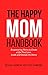 The Happy Mom Handbook by Megan Hammond