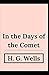 In the Days of the Comet H. G. Wells (Fiction, Science Novel) [Annotated]