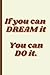 If You can Dream it, You ca...