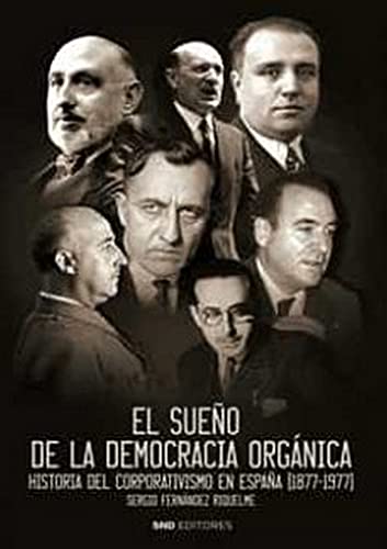 El sueño de la democracia orgánica: Historia del corporativismo en España (1877-1977)