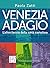 Venezia adagio (gli adagi) by Paola Zatti