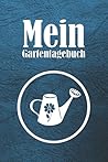 Mein Gartentagebuch: A5 Gartentagebuch und Kalender zum Eintragen | Notizbuch mit vielen Tabellen für Hobbygärtner (German Edition)
