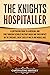 The Knights Hospitaller: A Captivating Guide to a Medieval and Early Modern Catholic Military Order and Their Impact on the Crusades, the Great Siege of ... the Middle Ages (Exploring Christianity)