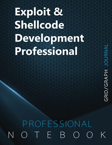 Exploit & Shellcode Development Professional Notebook, Grid/Graph Journal, Office Writing Notebook, Daily Notes & Action Items Notebook, 140 pages, 8.5” x 11”, Glossy cover (Paperback)