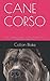 CANE CORSO: The Complete Gu...