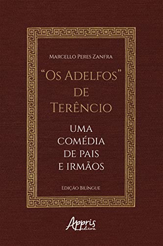 "Os Adelfos" de Terêncio": Uma Comédia de Pais e Irmãos (Portuguese Edition)