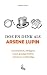 Doe en denk als Arsène Lupin: Charismatisch, intelligent, loyaal, grappig, flexibel, charmant, veerkrachtig (Dutch Edition)