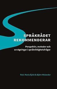 Språkrådet rekommenderar : Perspektiv, metoder och avvägningar i språkriktighetsfrågor