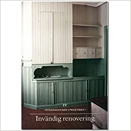 Byggnadsvård i praktiken IV : Invändig renovering (Paperback)