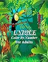 Unique color by number for adults: 50 Unique Color By Number Design for drawing and coloring Stress Relieving Designs for Adults Relaxation Creative ... by number Books( Coloring Book With Senior )