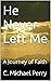 He Never Left Me by C. Michael Perry