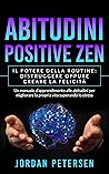 ABITUDINI POSITIVE ZEN: Il potere della routine: distruggere oppure creare la felicità (Italian Edition)