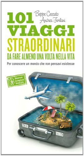 101 viaggi straordinari da fare almeno una volta nella vita (eNewton Manuali e guide) (Italian Edition)