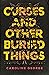 Curses and Other Buried Things: A Novel