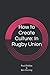 How to Create Culture: In Rugby Union