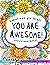 You're Awesome: Coloring Book Of Inspirational Quotes To Boost Your Mood and Confidence For Women, Teens & Adults