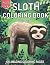 Sloth Coloring Book: 100 Am...