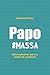Papo #Massa: Uma Conversa p...