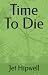 Time To Die (The Trilogy)