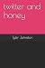 twitter and honey by Tyler Johnston