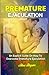 PREMATURE EJACULATION: An Explicit Guide On How To Overcome Premature Ejaculation