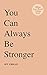 You Can Always Be Stronger